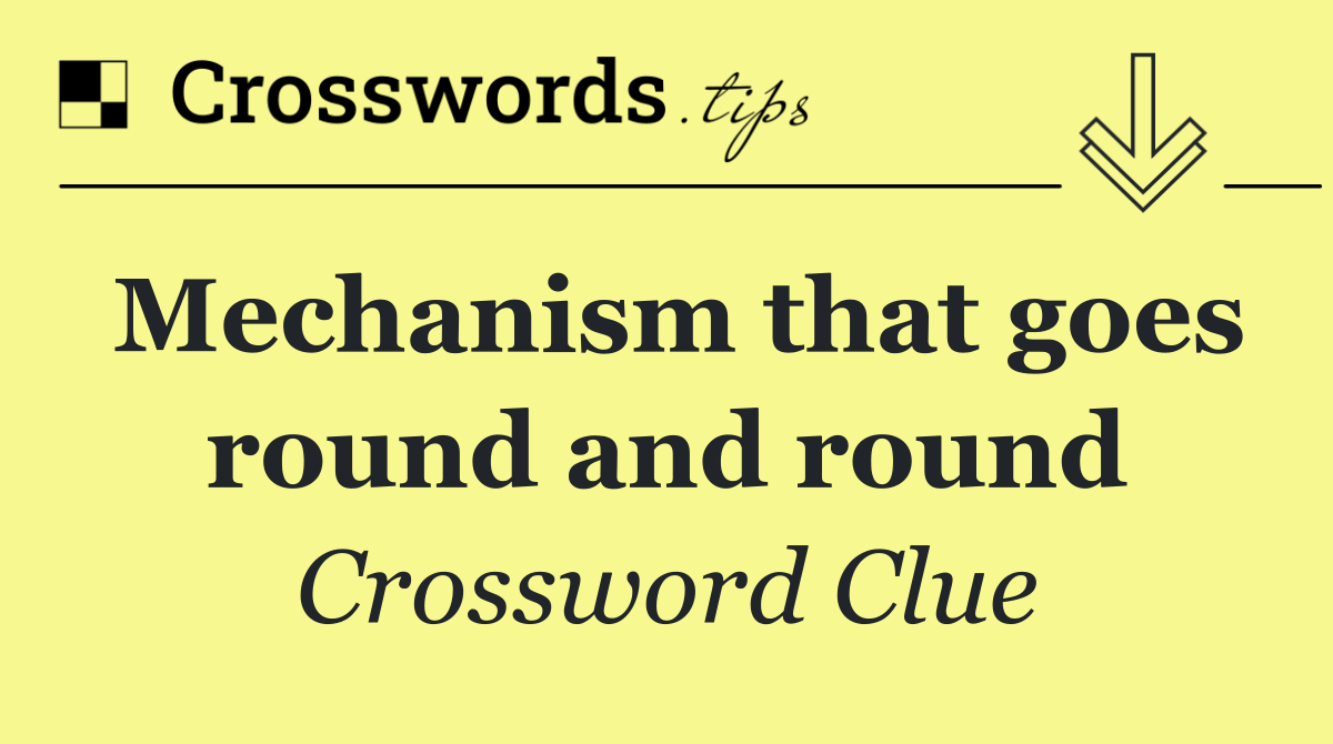 Mechanism that goes round and round