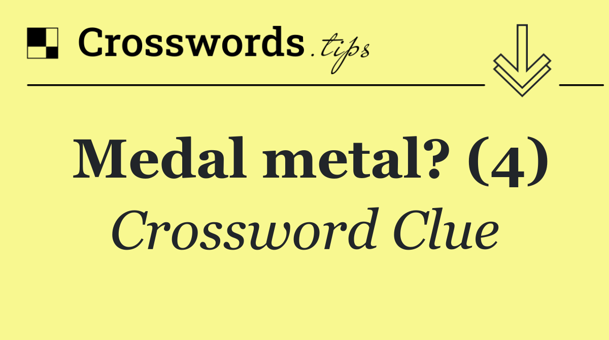Medal metal? (4)
