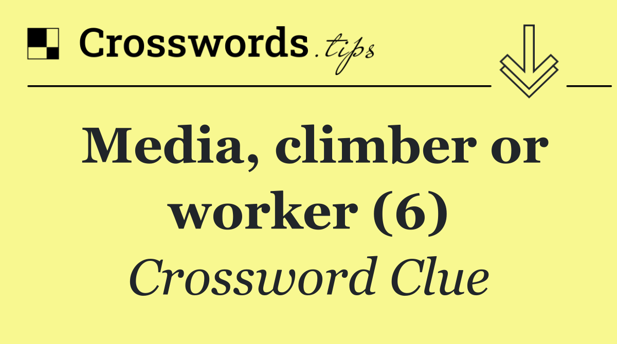 Media, climber or worker (6)