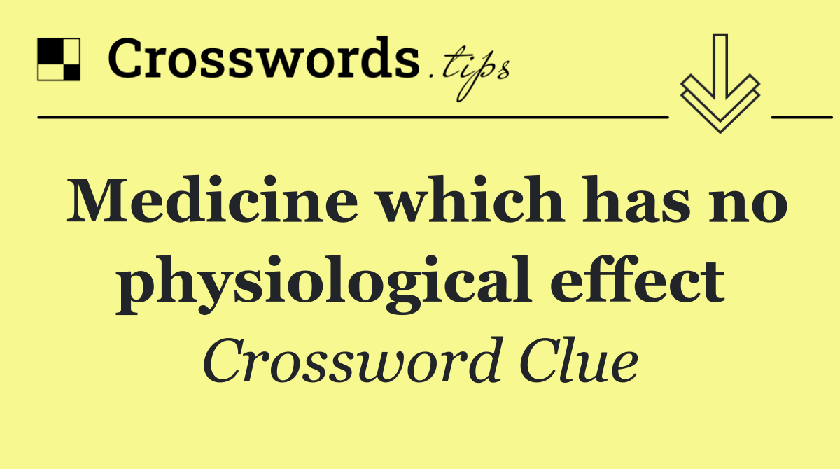 Medicine which has no physiological effect