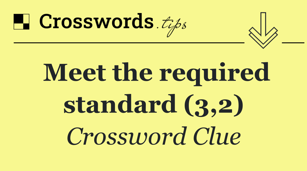 Meet the required standard (3,2)