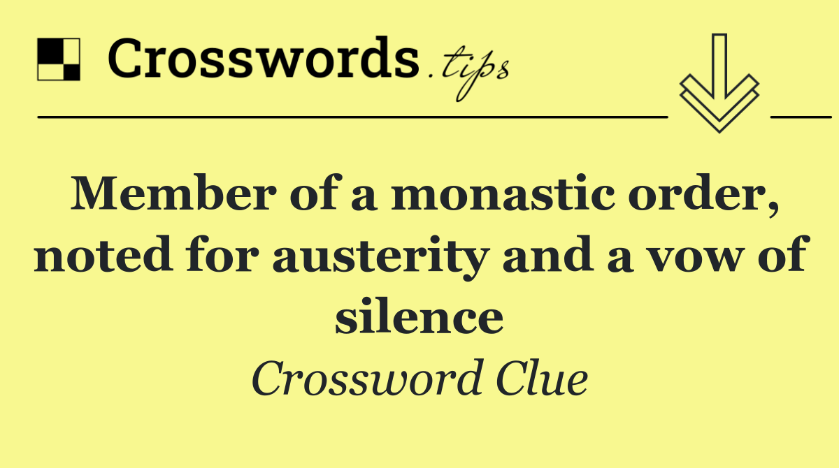 Member of a monastic order, noted for austerity and a vow of silence