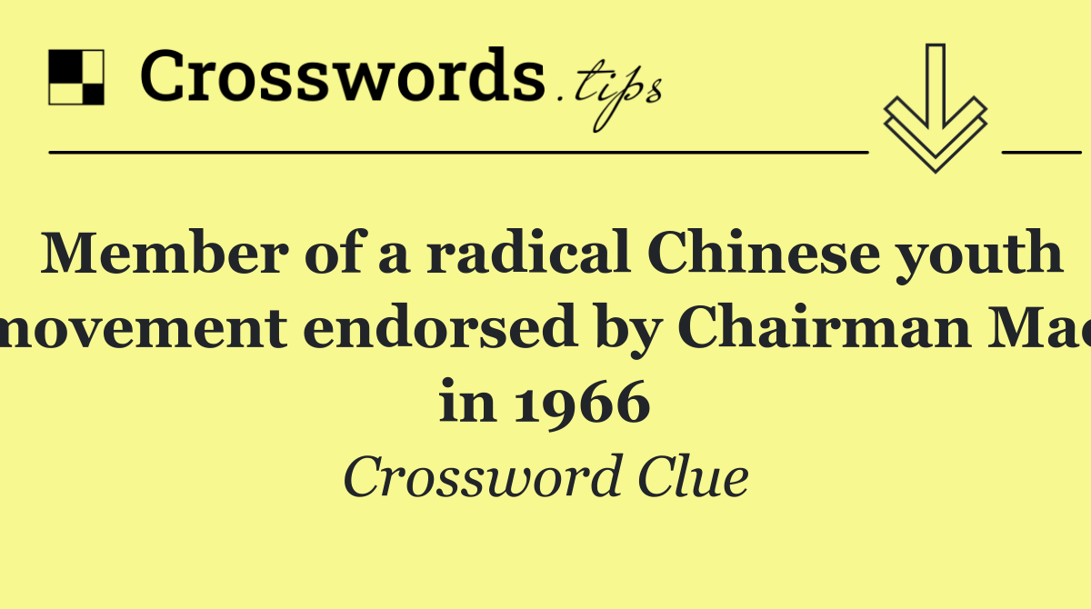 Member of a radical Chinese youth movement endorsed by Chairman Mao in 1966