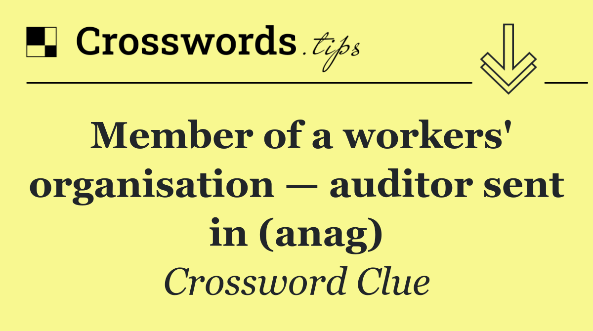 Member of a workers' organisation — auditor sent in (anag)