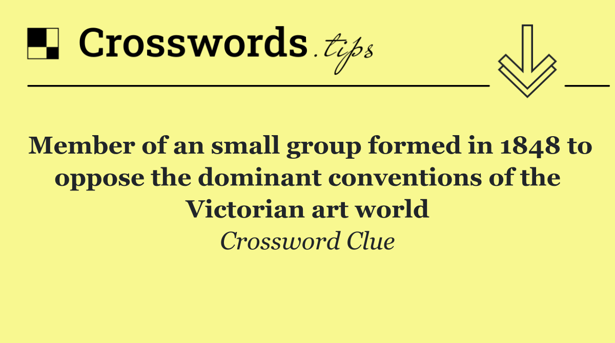 Member of an small group formed in 1848 to oppose the dominant conventions of the Victorian art world