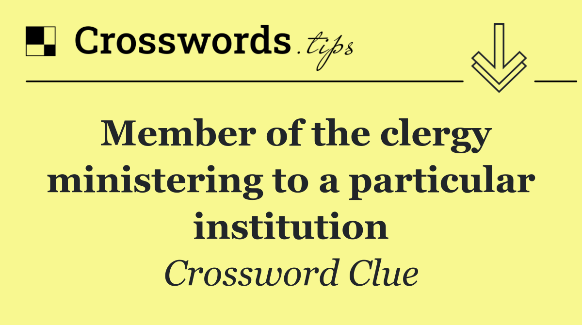 Member of the clergy ministering to a particular institution