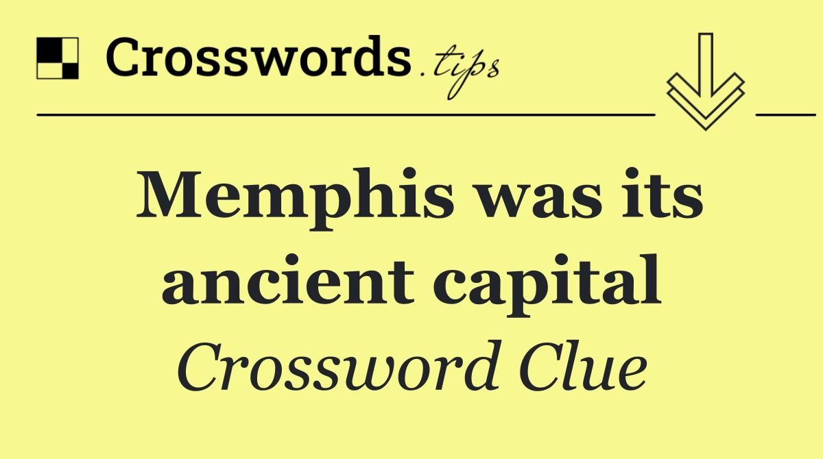 Memphis was its ancient capital