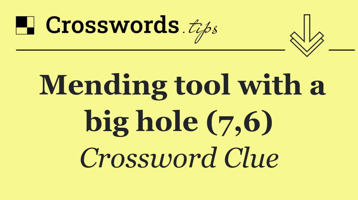 Mending tool with a big hole (7,6)