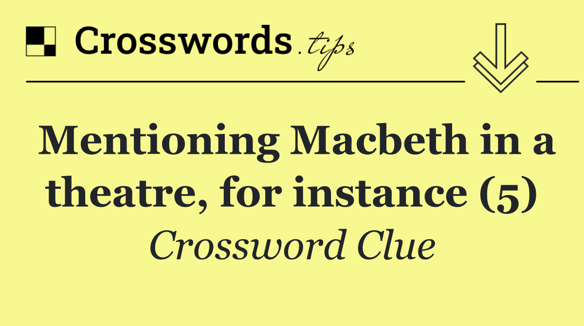 Mentioning Macbeth in a theatre, for instance (5)