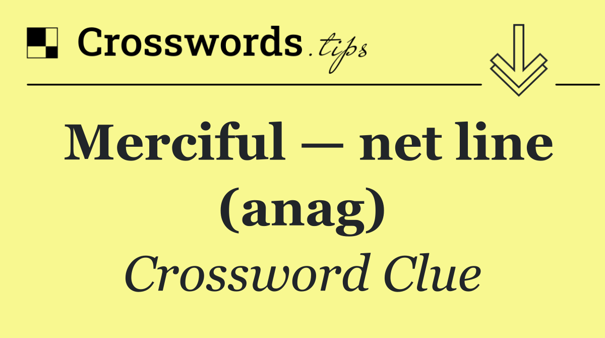 Merciful — net line (anag)