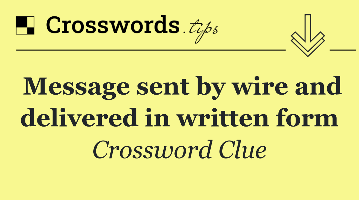 Message sent by wire and delivered in written form
