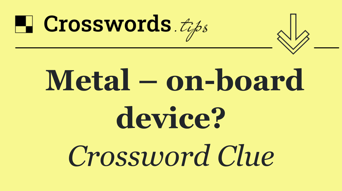 Metal – on board device?