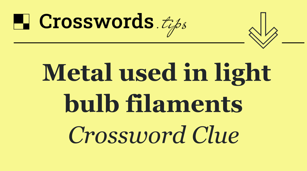 Metal used in light bulb filaments