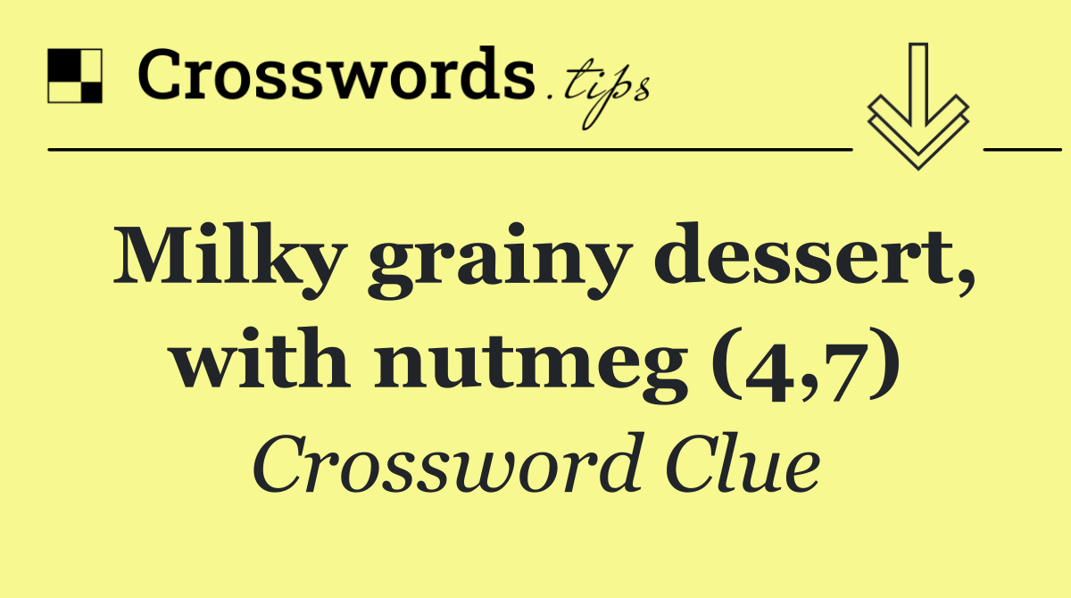 Milky grainy dessert, with nutmeg (4,7)