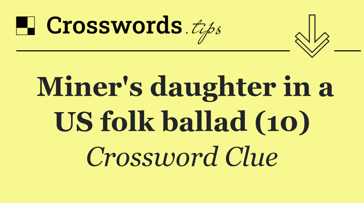 Miner's daughter in a US folk ballad (10)