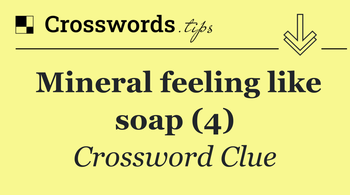 Mineral feeling like soap (4)