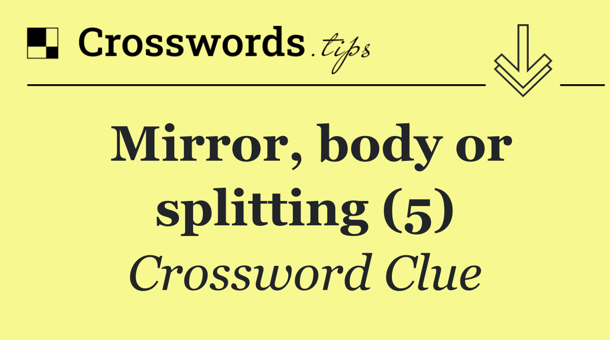 Mirror, body or splitting (5)