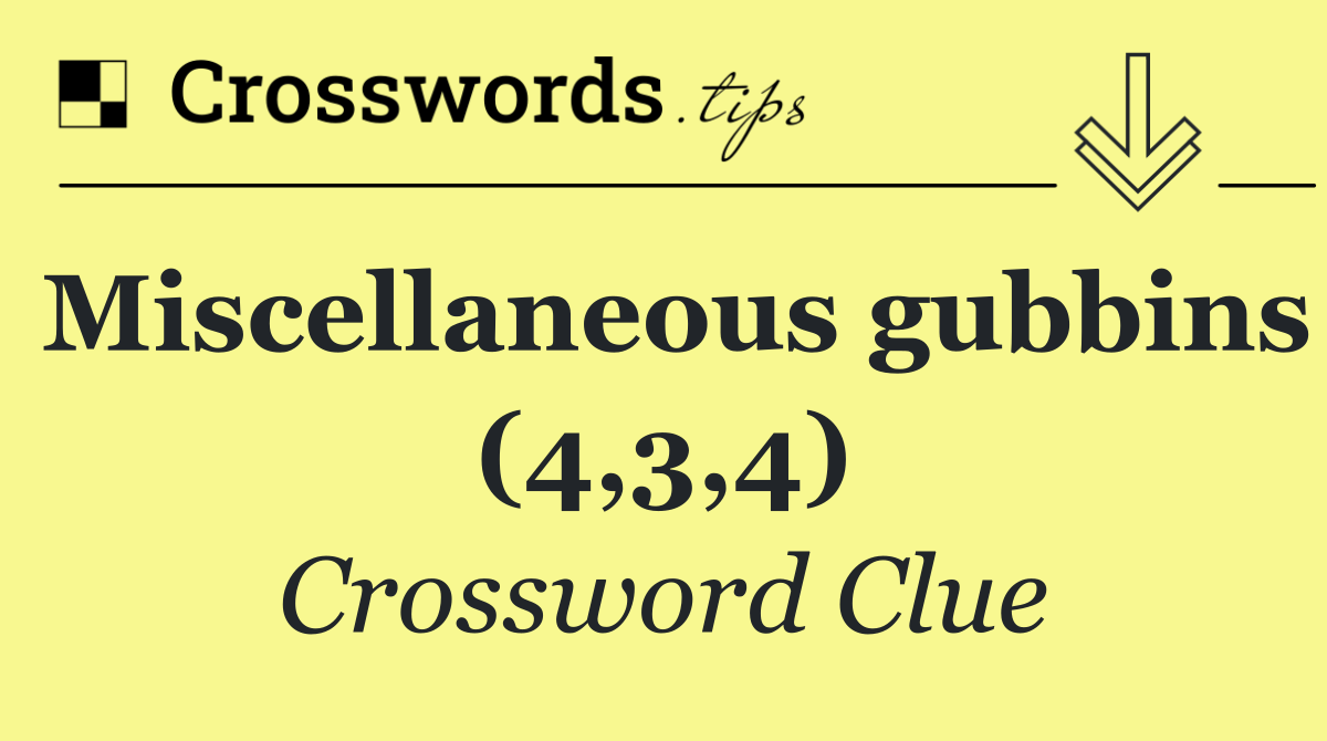 Miscellaneous gubbins (4,3,4)