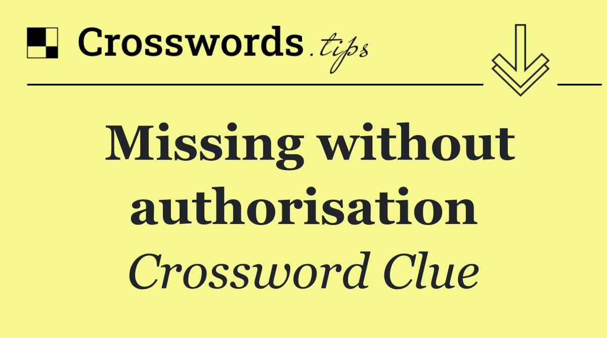 Missing without authorisation