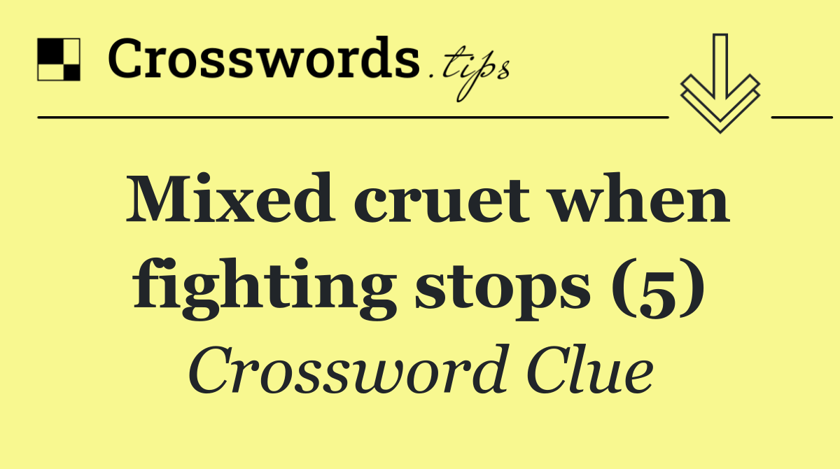 Mixed cruet when fighting stops (5)