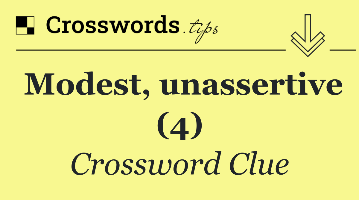 Modest, unassertive (4)