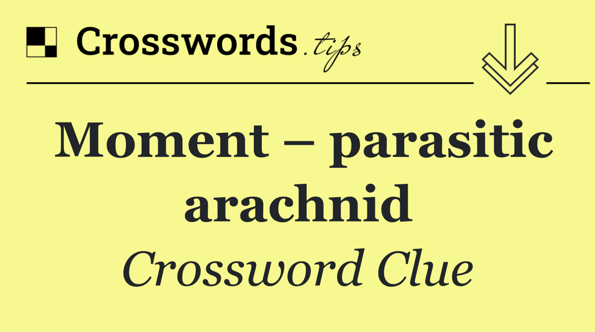 Moment – parasitic arachnid
