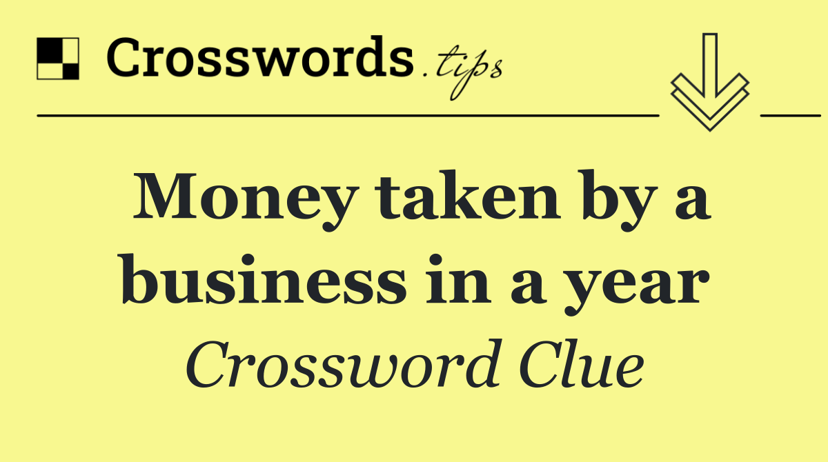 Money taken by a business in a year