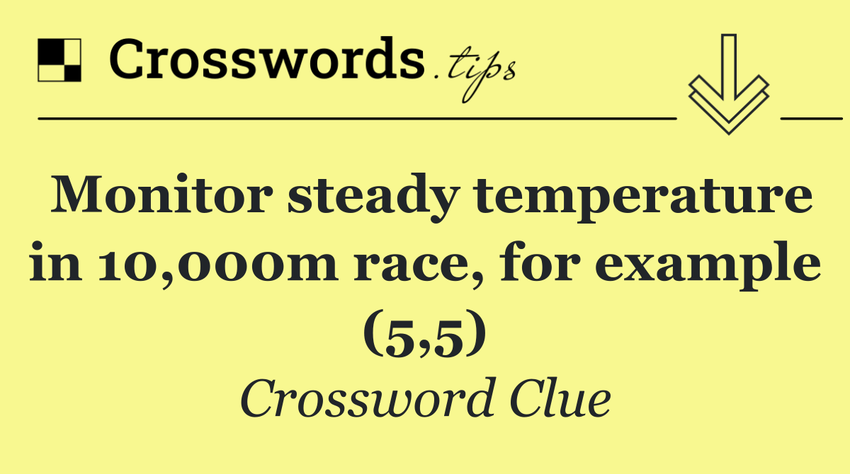 Monitor steady temperature in 10,000m race, for example (5,5)