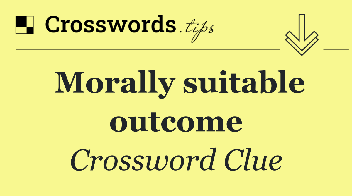 Morally suitable outcome