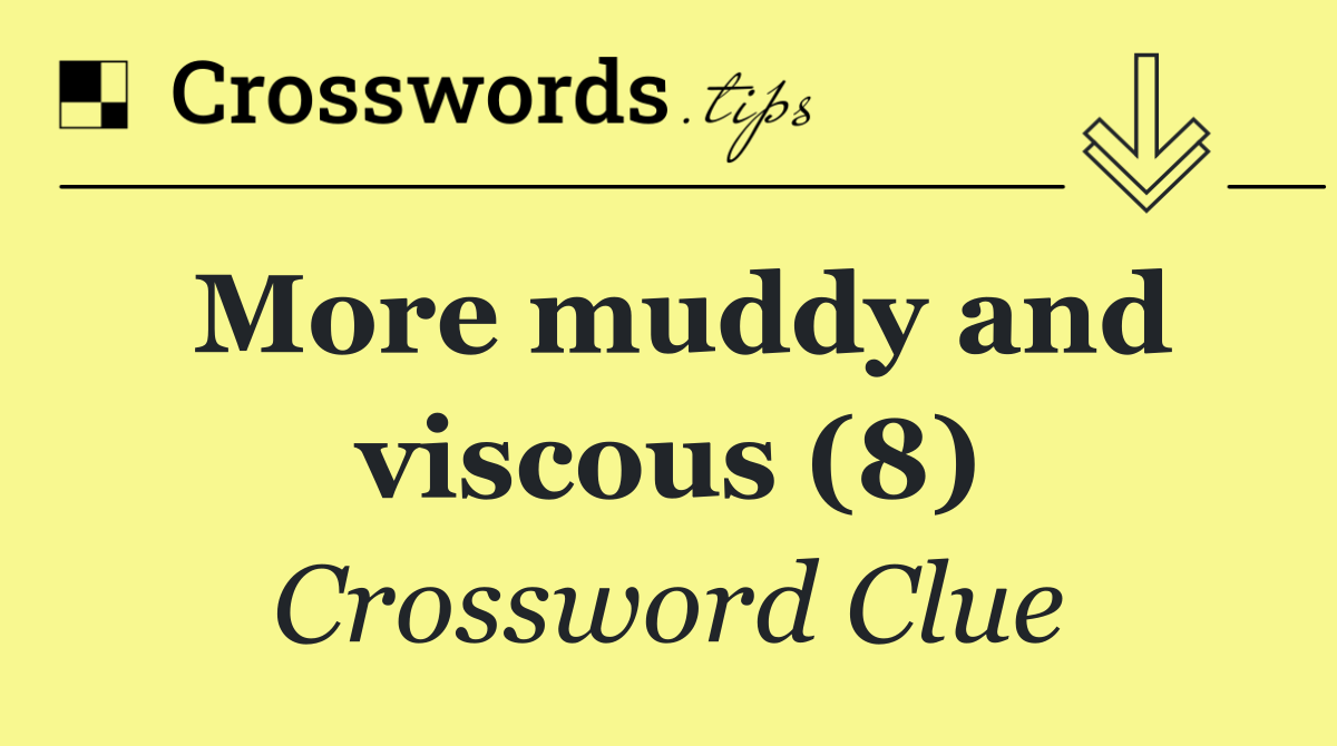 More muddy and viscous (8)