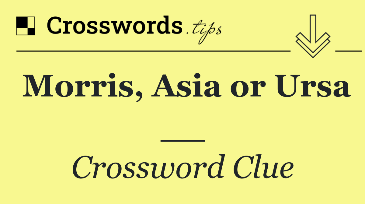 Morris, Asia or Ursa __