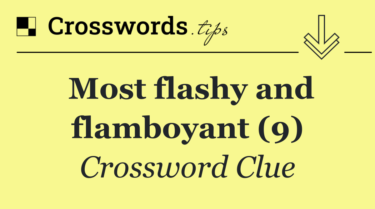 Most flashy and flamboyant (9)