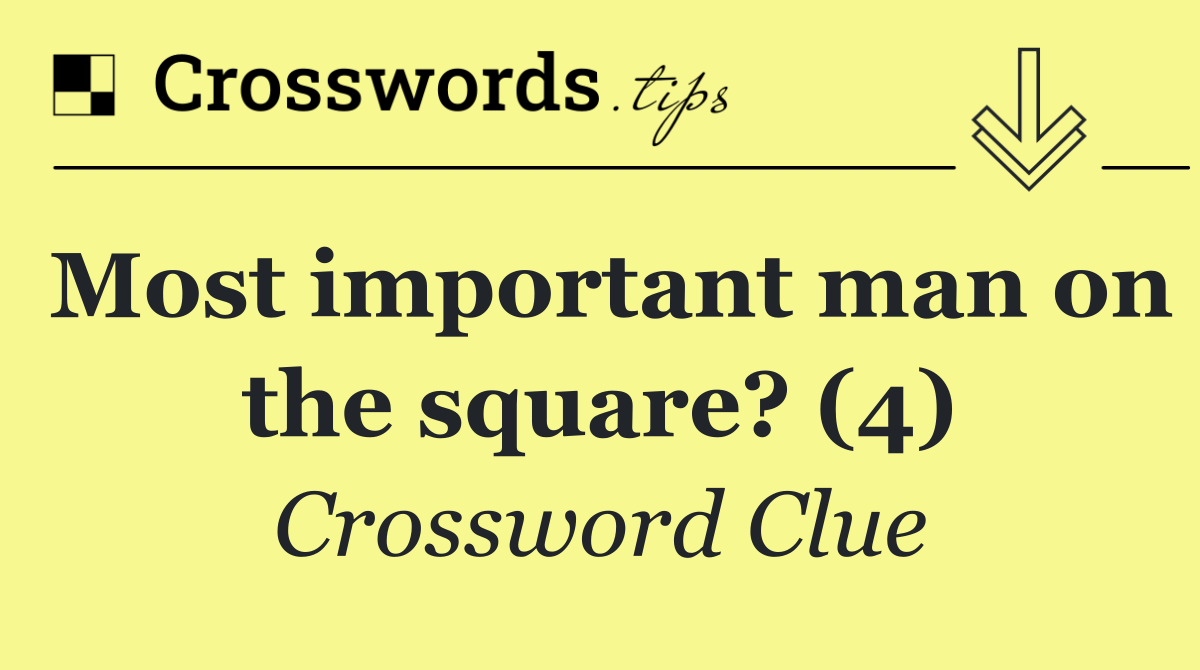 Most important man on the square? (4)