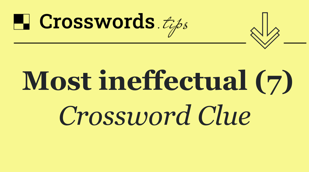 Most ineffectual (7)
