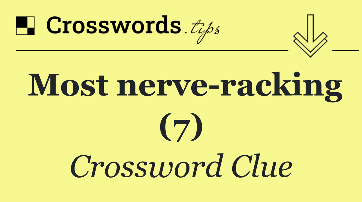 Most nerve racking (7)