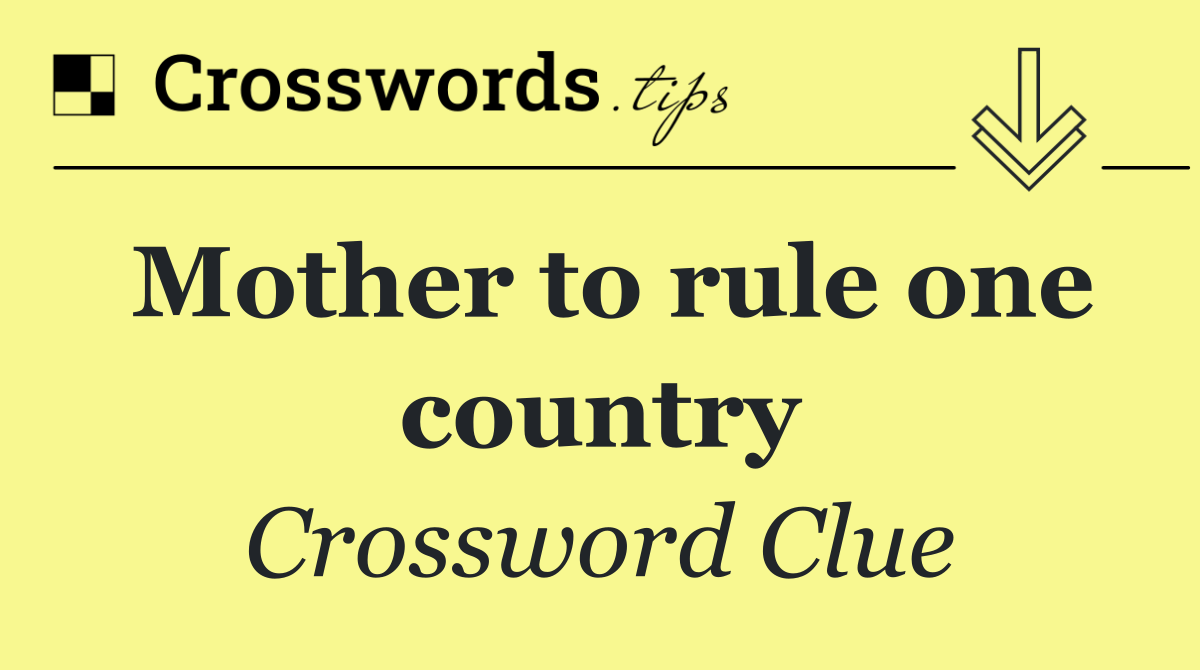 Mother to rule one country