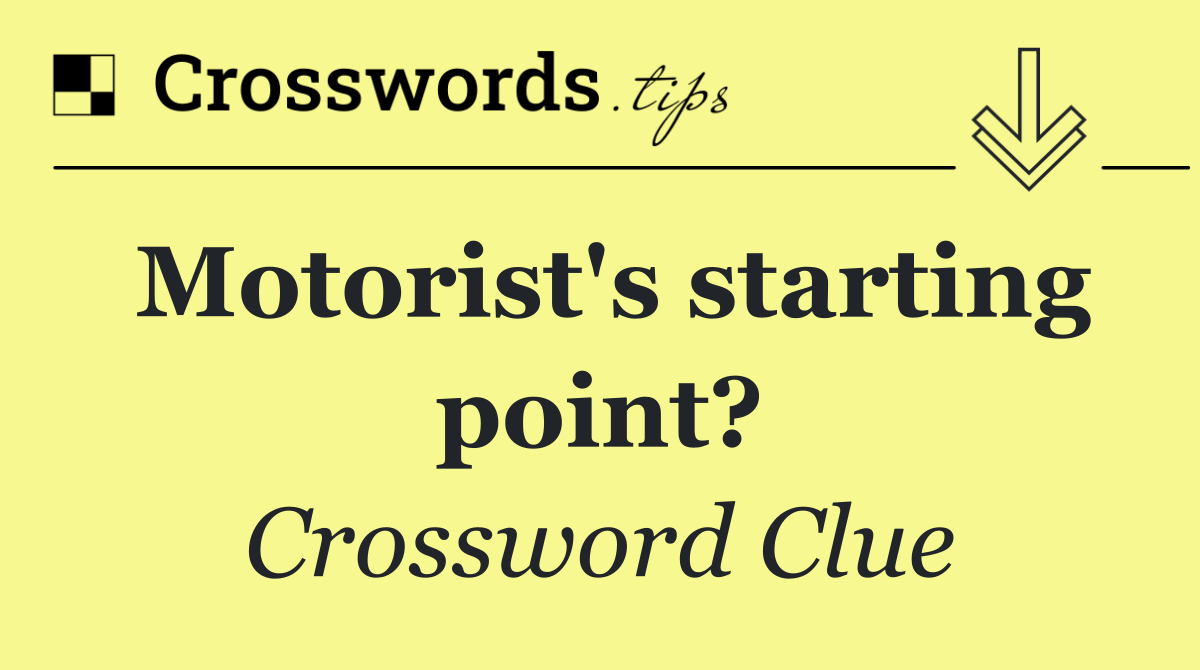 Motorist's starting point?