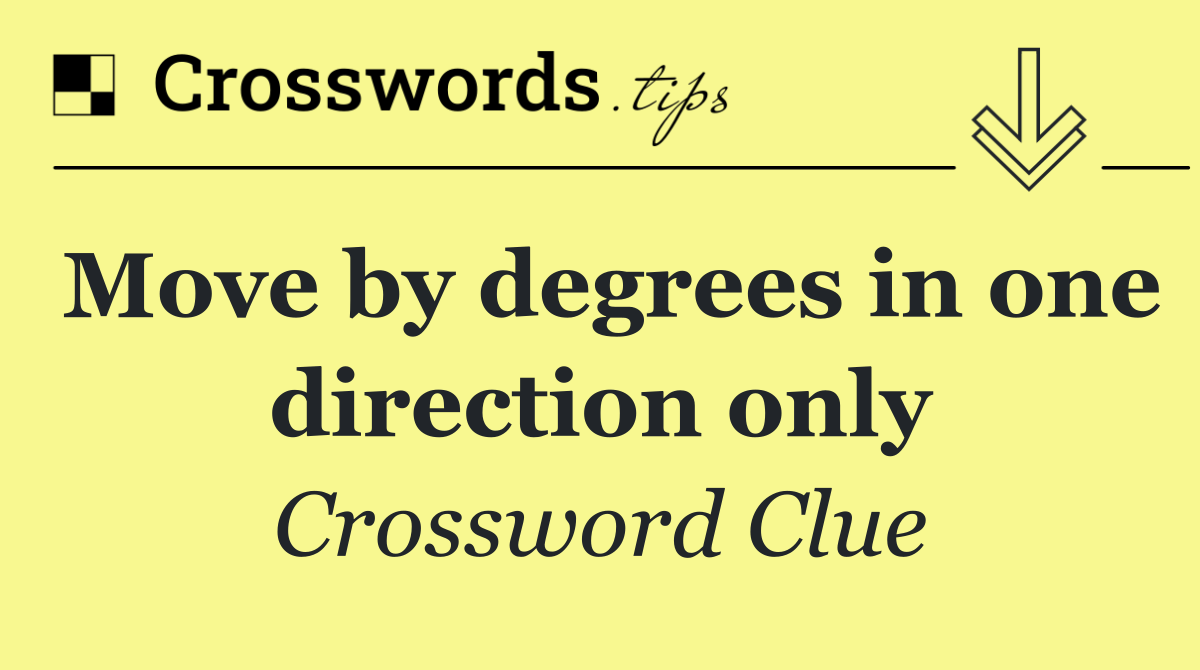 Move by degrees in one direction only