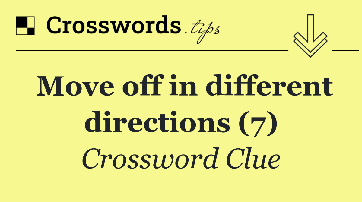 Move off in different directions (7)