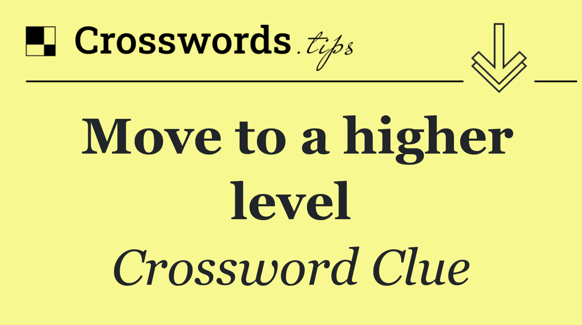 Move to a higher level