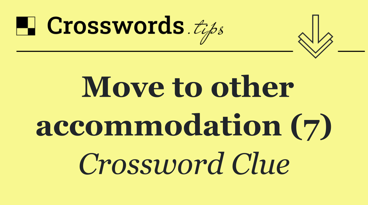 Move to other accommodation (7)