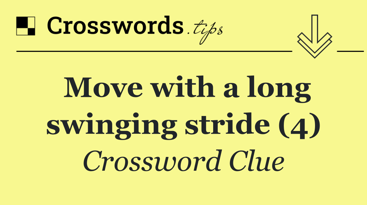 Move with a long swinging stride (4)