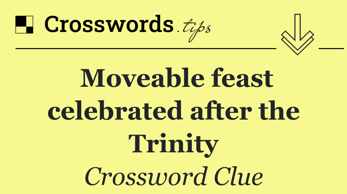 Moveable feast celebrated after the Trinity