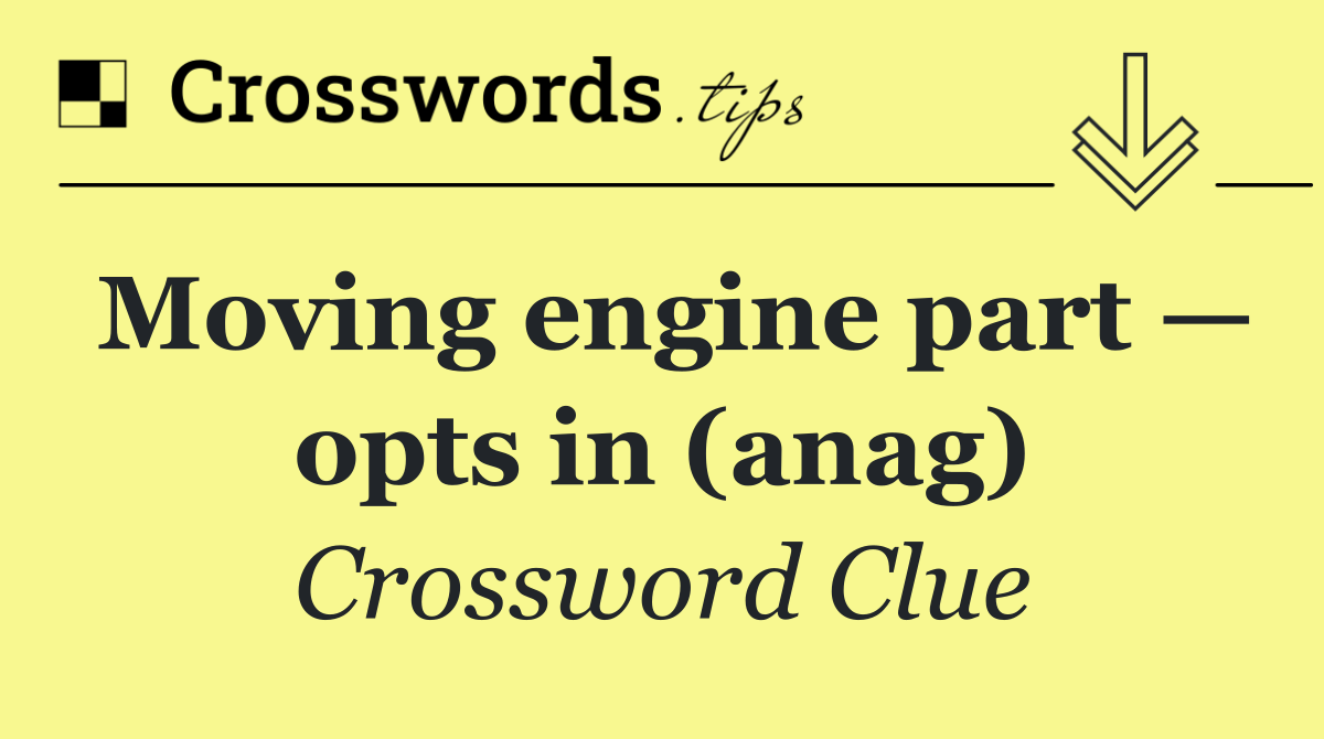 Moving engine part — opts in (anag)