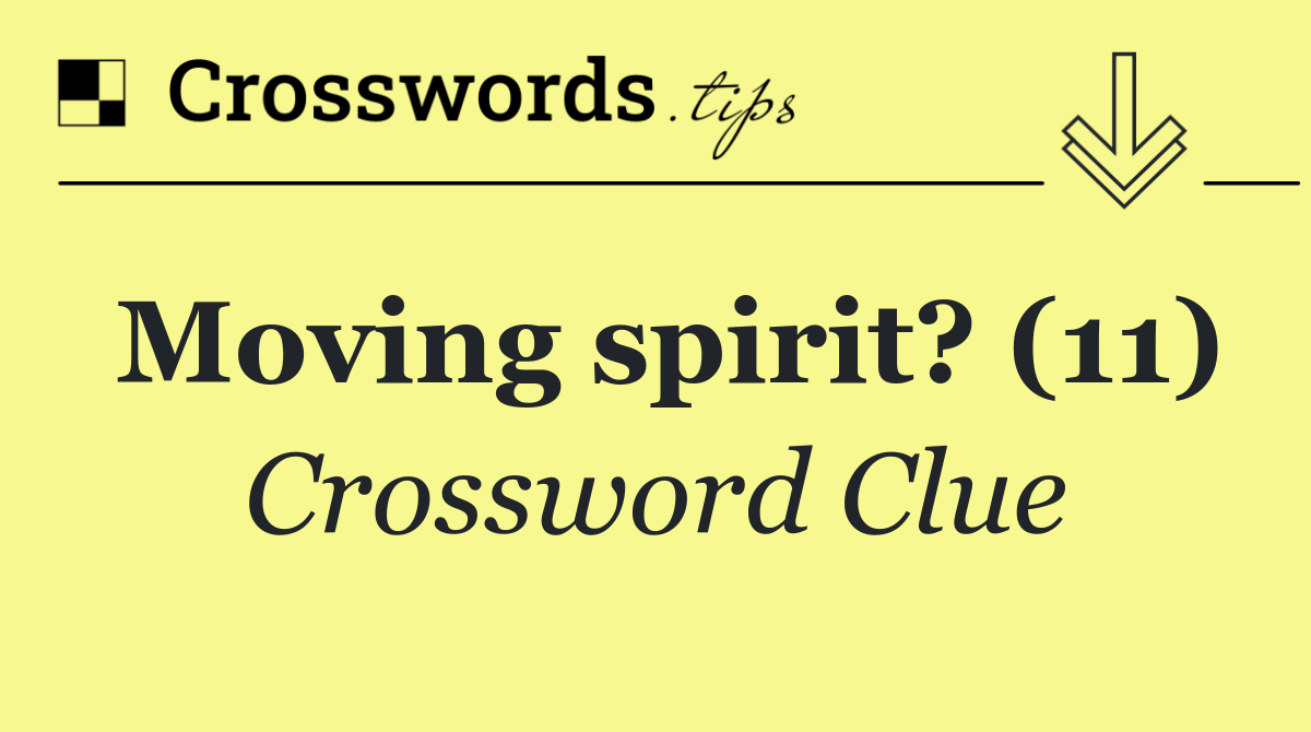 Moving spirit? (11)