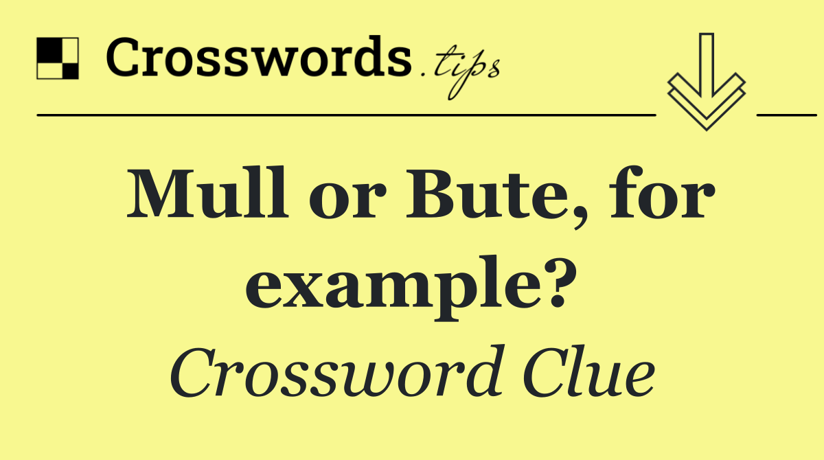 Mull or Bute, for example?