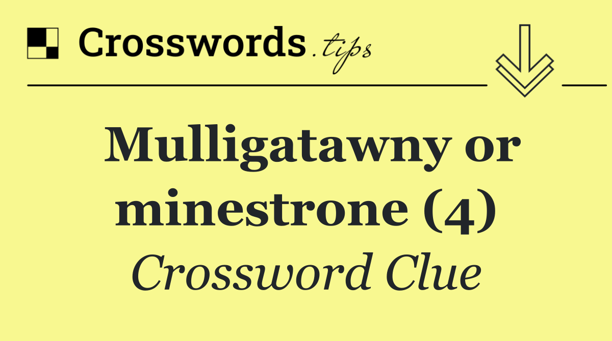 Mulligatawny or minestrone (4)