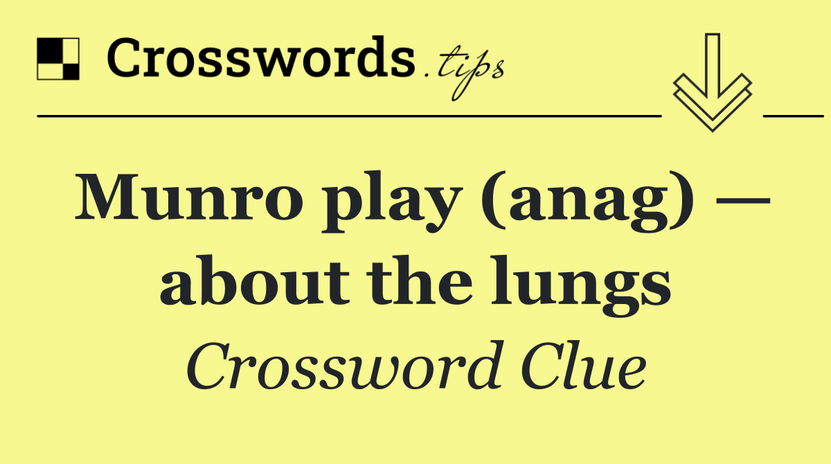 Munro play (anag) — about the lungs