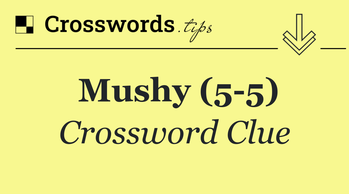 Mushy (5 5)