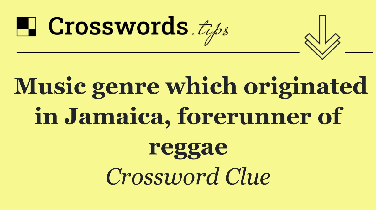 Music genre which originated in Jamaica, forerunner of reggae